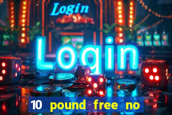 10 pound free no deposit casino bonus