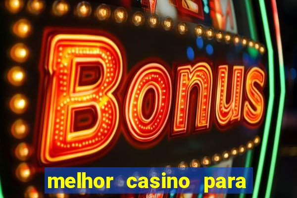 melhor casino para ganhar dinheiro