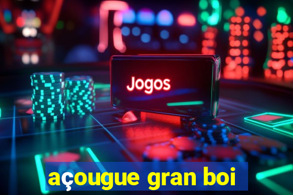 açougue gran boi