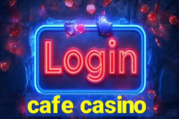 cafe casino