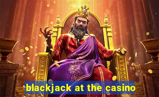 blackjack at the casino