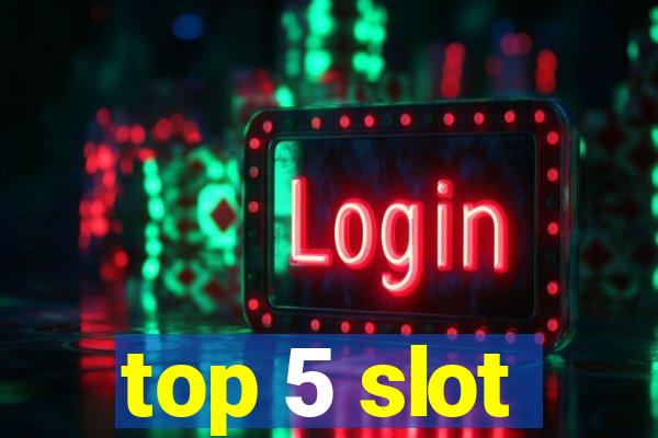 top 5 slot