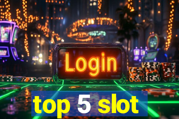 top 5 slot