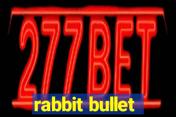 rabbit bullet