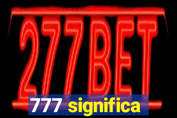 777 significa