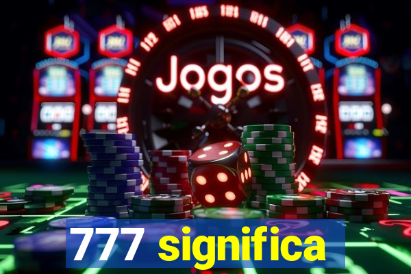 777 significa