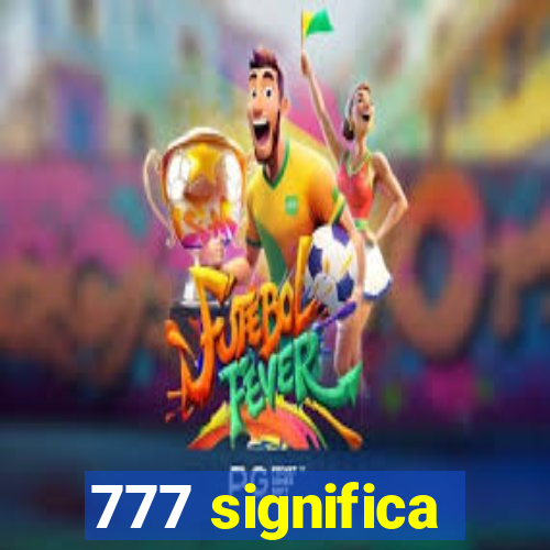 777 significa