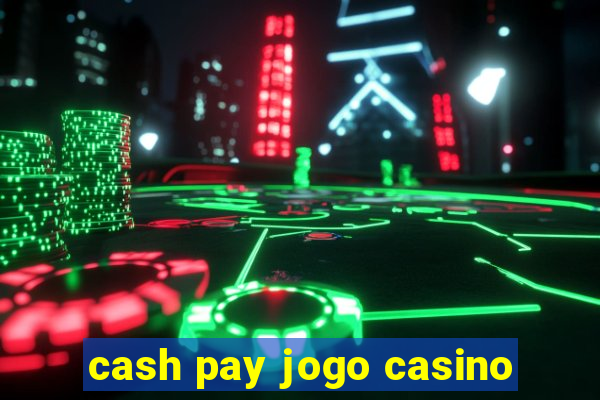 cash pay jogo casino