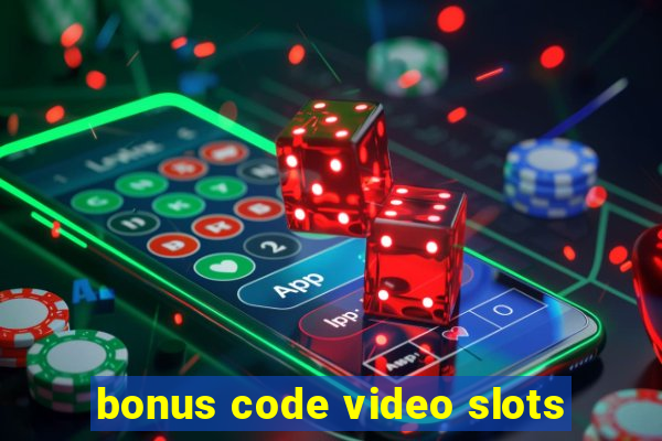 bonus code video slots