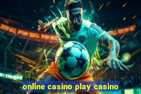 online casino play casino