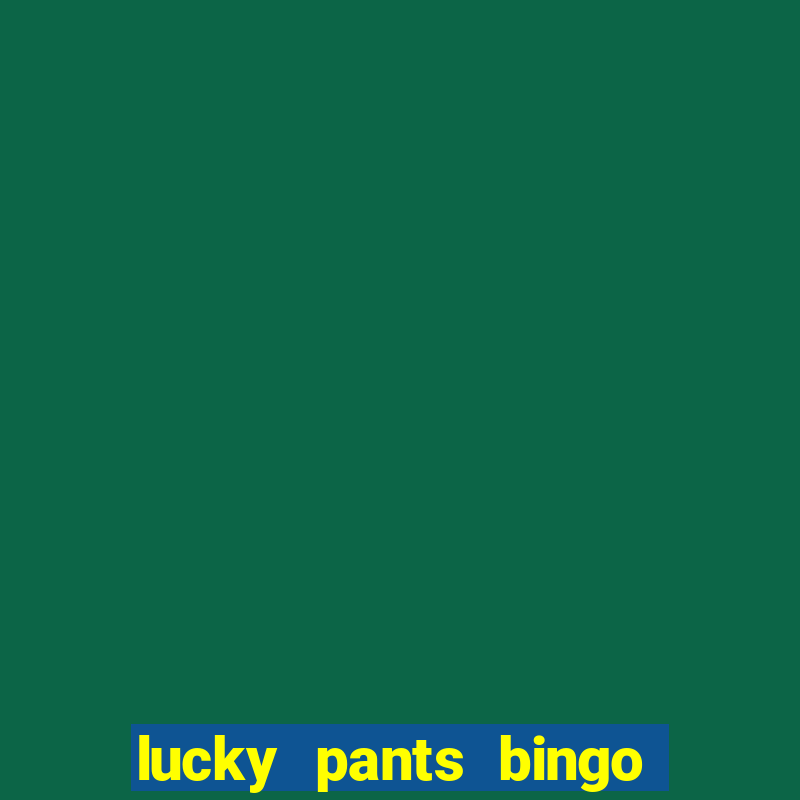 lucky pants bingo welcome bonus