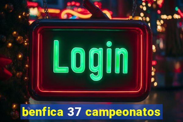 benfica 37 campeonatos