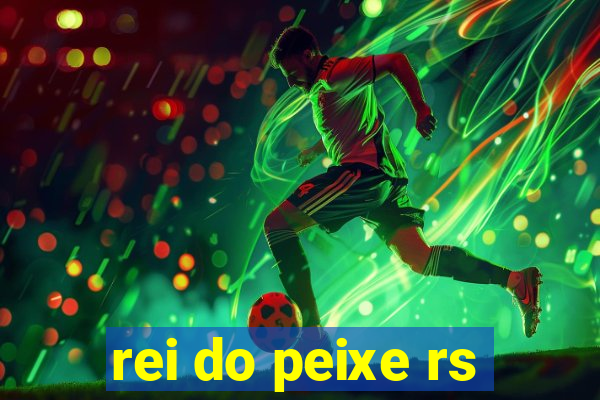 rei do peixe rs