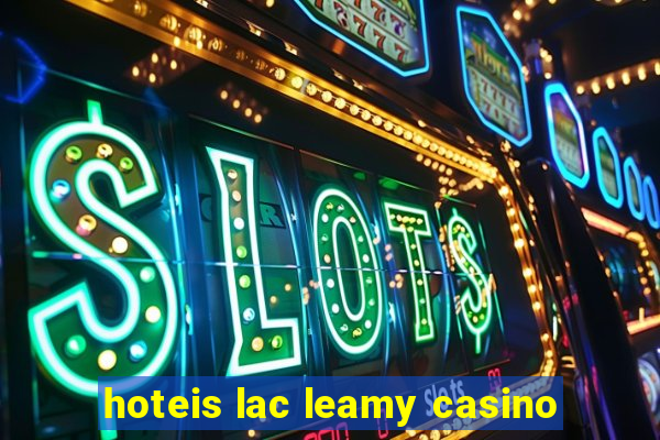 hoteis lac leamy casino