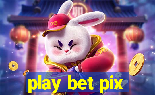 play bet pix