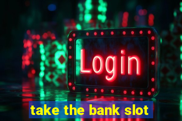 take the bank slot