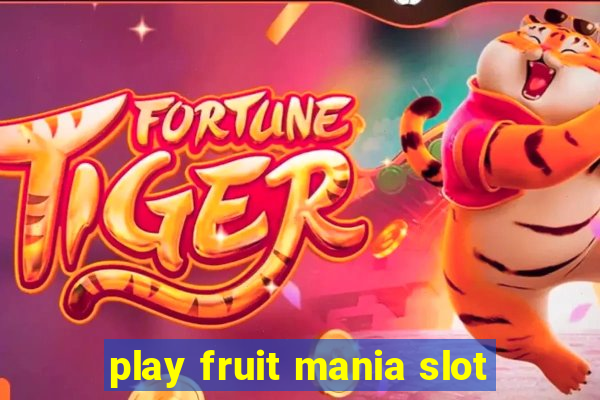 play fruit mania slot