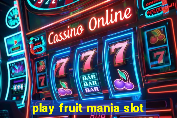 play fruit mania slot