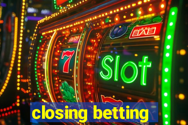 closing betting