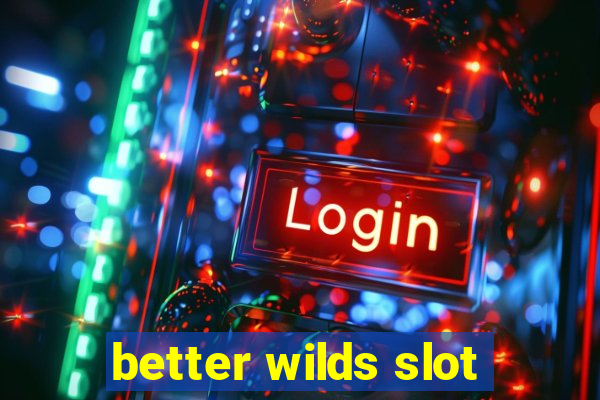 better wilds slot