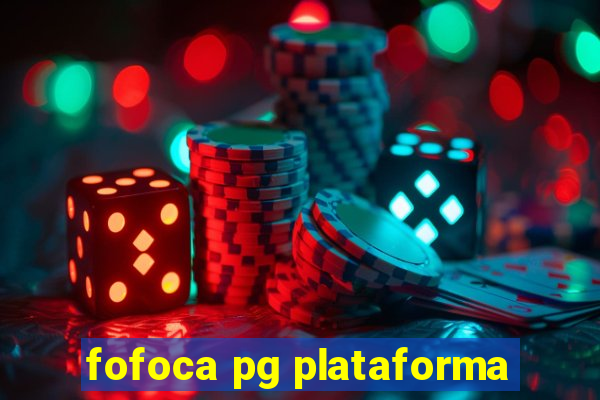 fofoca pg plataforma