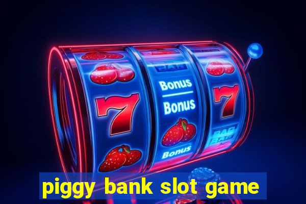 piggy bank slot game