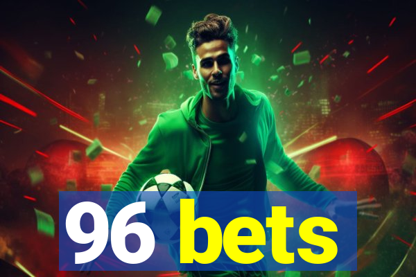 96 bets