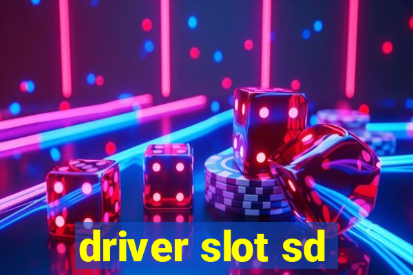 driver slot sd