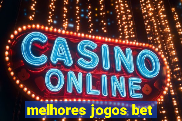 melhores jogos bet