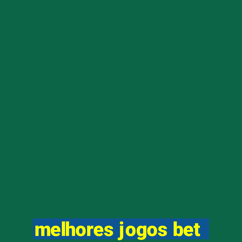 melhores jogos bet