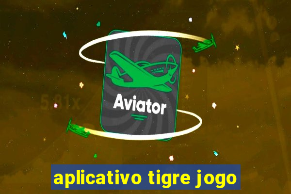 aplicativo tigre jogo