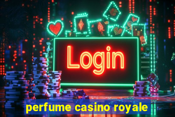 perfume casino royale