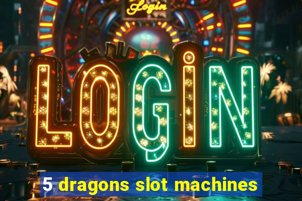 5 dragons slot machines