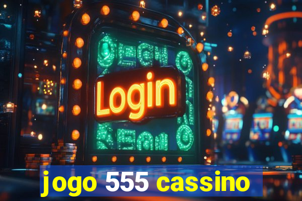 jogo 555 cassino