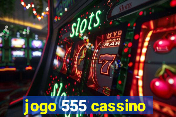 jogo 555 cassino