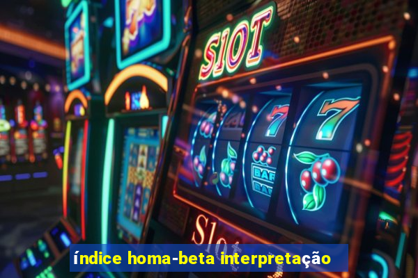 índice homa-beta interpretação