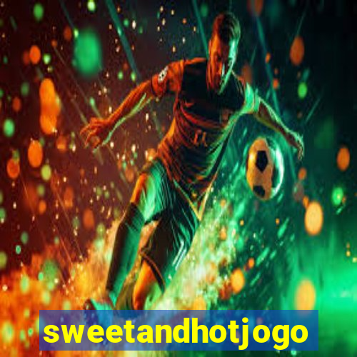 sweetandhotjogo