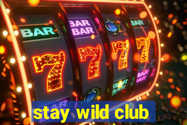 stay wild club