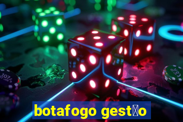 botafogo gest茫o