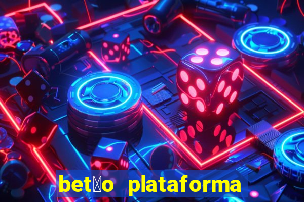 bet茫o plataforma de jogos