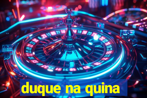 duque na quina