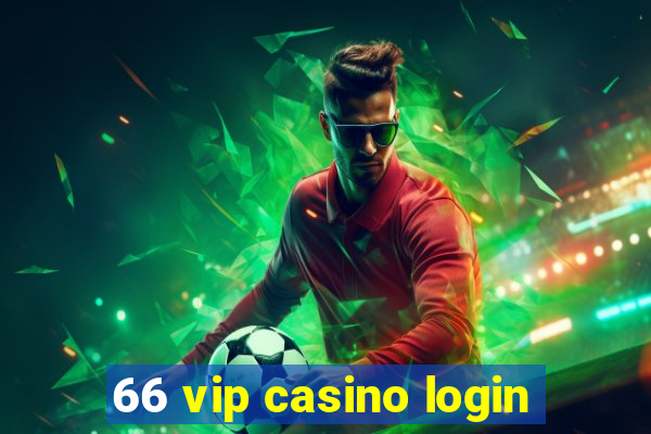 66 vip casino login