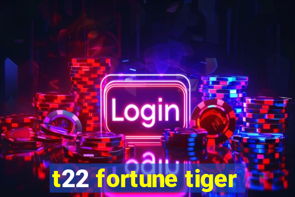 t22 fortune tiger