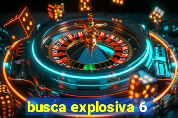 busca explosiva 6