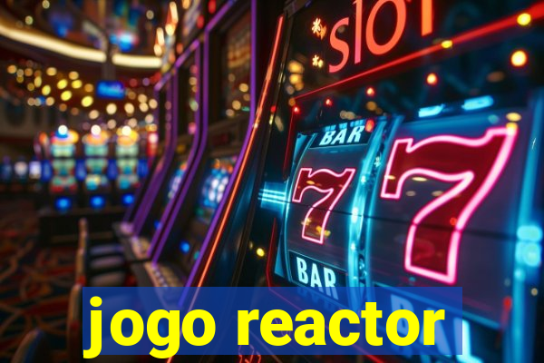 jogo reactor