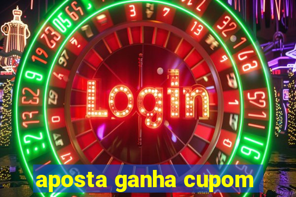 aposta ganha cupom