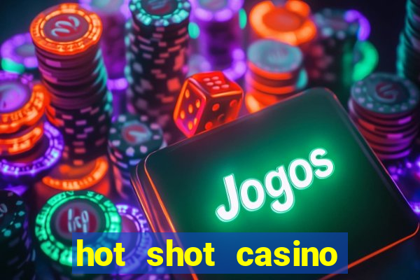 hot shot casino slots games