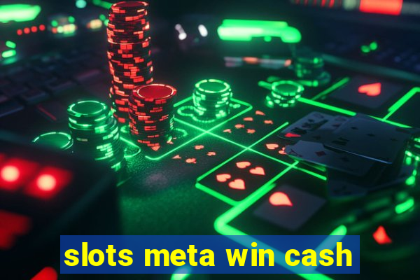 slots meta win cash