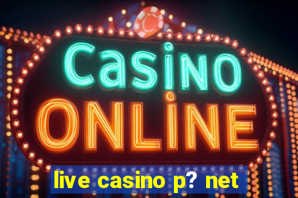 live casino p? net