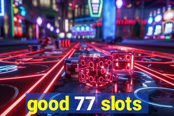 good 77 slots